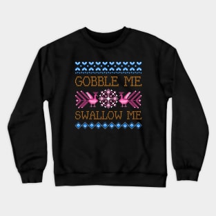 Gobble Me Swallow Me Crewneck Sweatshirt